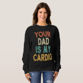 Je vader is mijn cardio trui (Voorkant volledig)