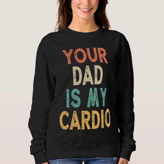 Je vader is mijn cardio trui (Voorkant)