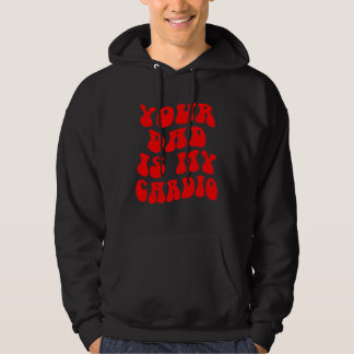 Je vader is mijn cardio Vaderdag Hoodie