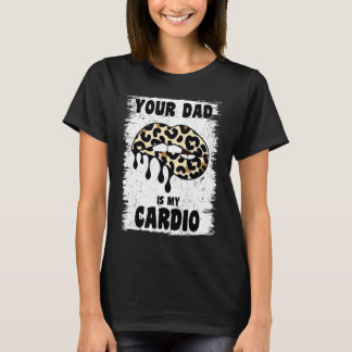 Je vader is m'n cardio-luipaard. t-shirt