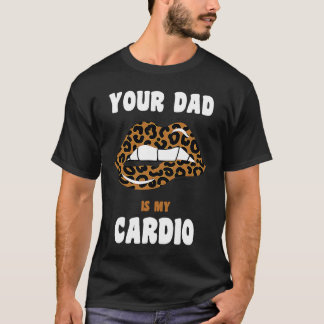 Je vader is m'n cardio-luipaard. t-shirt