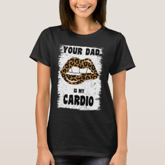 Je vader is m'n cardio-luipaard. t-shirt
