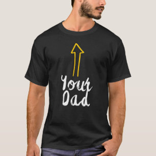je vader slogan met pijl die naar jezelf wijst t-shirt