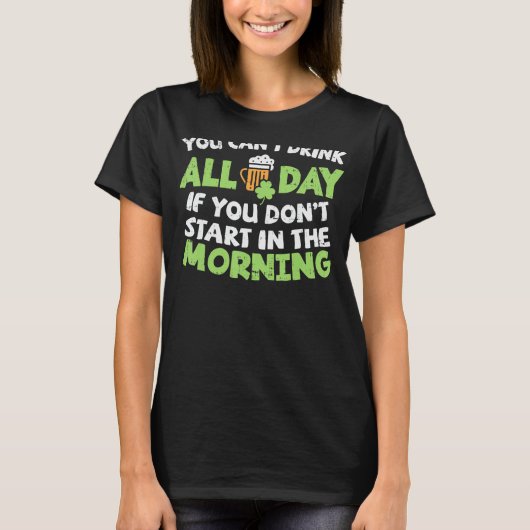 Je verbiedt de hele dag Drink op St Patricks Day F T-shirt (Voorkant)