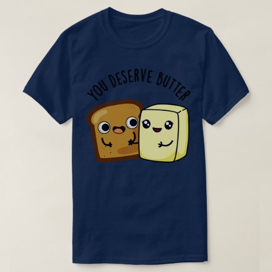 Je verdient boter Schattige voedsel woordspeling 1 T-shirt (Design voorkant)