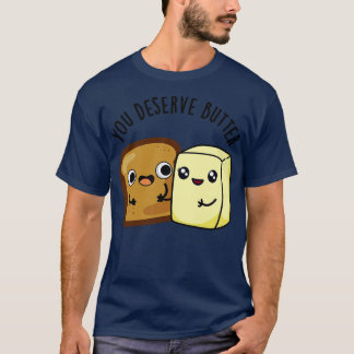 Je verdient boter Schattige voedsel woordspeling 1 T-shirt