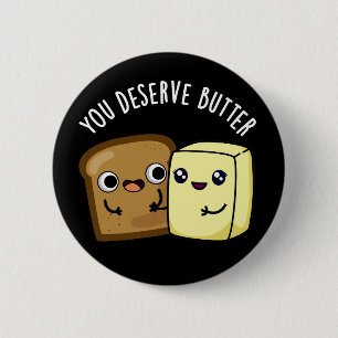Je verdient Butter Funny Food Pun Dark BG Ronde Button 5,7 Cm