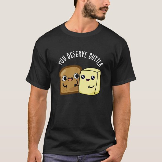 Je verdient Butter Funny Food Pun Dark BG T-shirt (Voorkant)