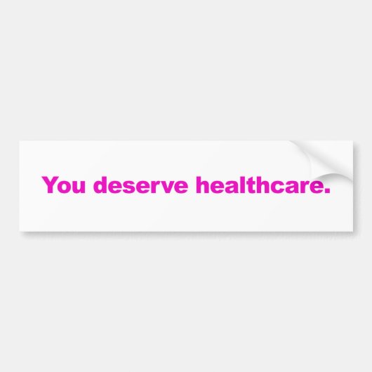 Je verdient de gezondheidszorg. Bumpersticker. Bumpersticker (Voorkant)
