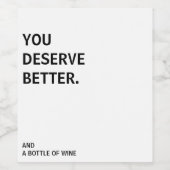 Je verdient een beter wijnlabel wijn etiket (Enkel label)