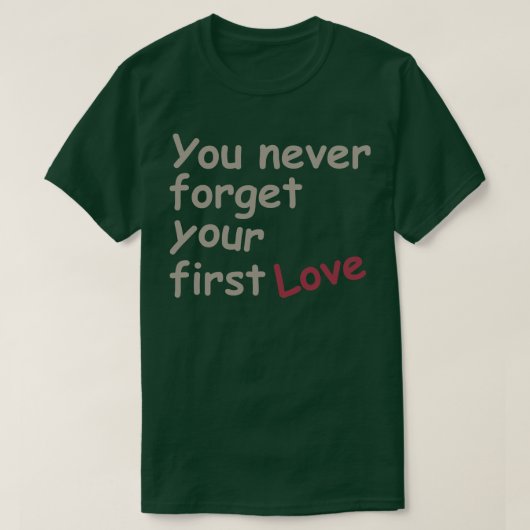 Je vergeet nooit je eerste liefde t-shirt (Design voorkant)