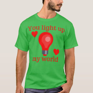 Je verlicht mijn wereld Schattigee Valentijnsdag w T-shirt