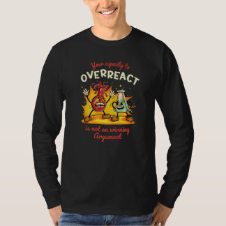Je vermogen om te overreageren is geen winnend arg t-shirt