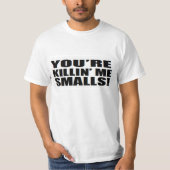 Je vermoordt me smallen. t-shirt (Voorkant)