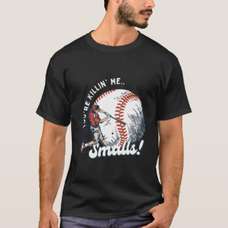 Je vermoordt me Smalls T-shirt
