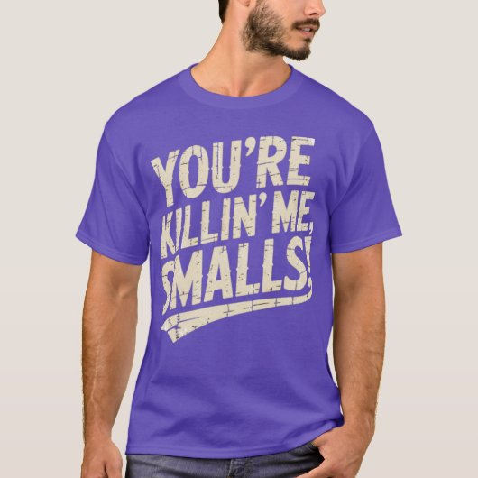 Je vermoordt me, Smalls T-shirt (Voorkant)