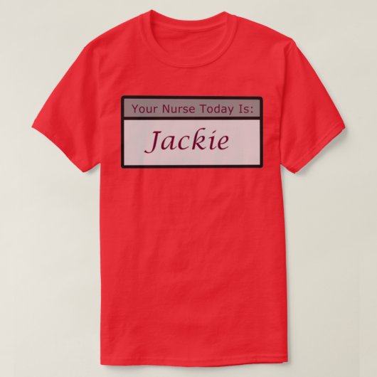 Je verpleegster vandaag is Jackie T-shirt (Design voorkant)