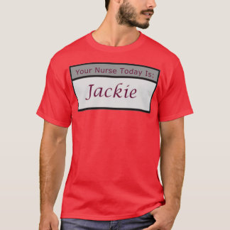 Je verpleegster vandaag is Jackie T-shirt