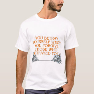 Je verraadt jezelf wanneer je vergeet dat dit je v t-shirt