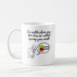 Je verveelt me zonder je mond open te doen koffiemok