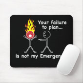 Je verzuim om te plannen is NIET mijn noodgeval. Muismat (Met muis)