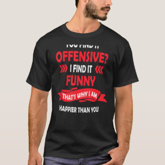 Je vindt het offensief dat ik vind het grappig t-shirt