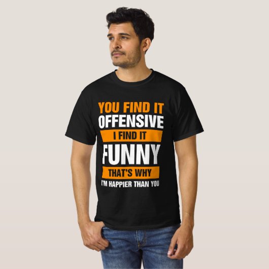 Je vindt het offensief dat ik vind t-shirt (Voorkant volledig)