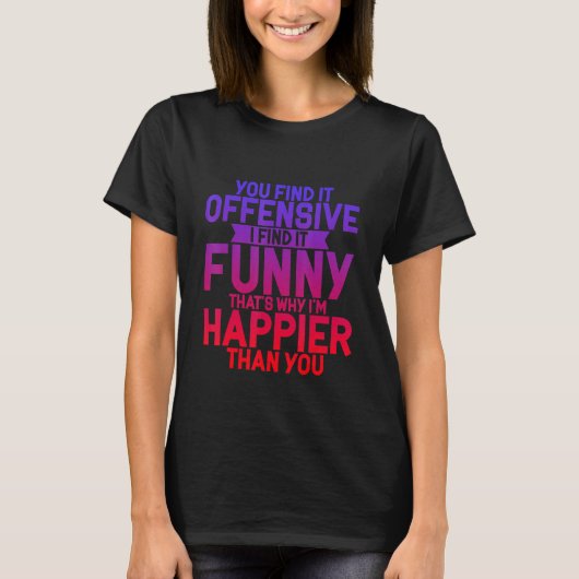 Je vindt het offensief dat ik vind t-shirt (Voorkant)