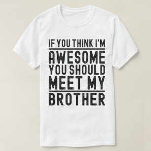 Je vindt me Geweldige dat je Cool Brother moet ont T-shirt