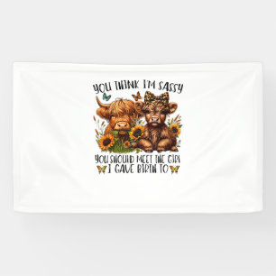 Je vindt me sassy dat je het meisje moet ontmoeten spandoek
