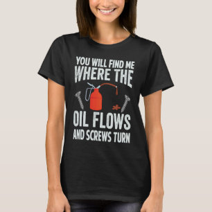 Je Vindt Me Waar De Olie Stroomt En Schroeven Draa T-shirt