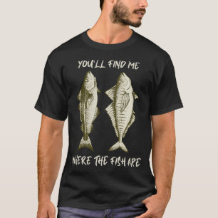 Je vindt me waar de vissen zijn t-shirt