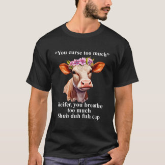 Je vloekt te veel Heifer je ademt te veel plezier T-shirt