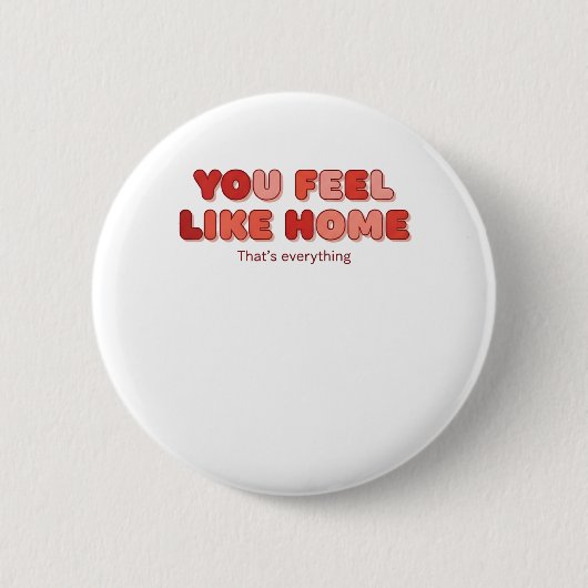 Je voelt je thuis - Dat is alles Ronde Button 5,7 Cm (Voorkant)