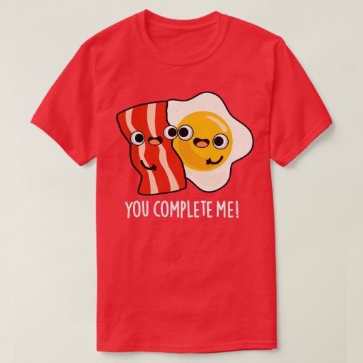 Je voltooit me Schattigee Bacon Egg Pun T-shirt (Design voorkant)