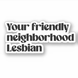 Je vriendelijke lesbische buurvrouw sticker