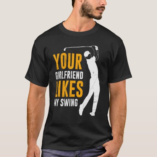 Je Vriendin houdt van mijn zwendende Golf voor man T-shirt (Voorkant)