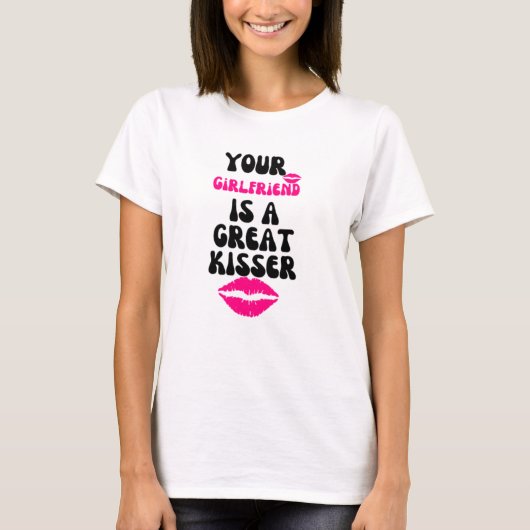 Je Vriendin is een geweldige kisser. T-shirt (Voorkant)
