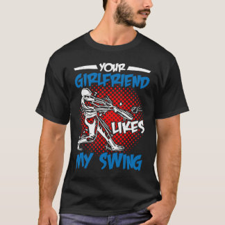 Je vriendin vindt mijn swing leuk t-shirt