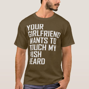 je vriendin wil mijn ierse baard aanraken t-shirt