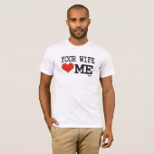 Je vrouw houdt van me t-shirt (Voorkant volledig)
