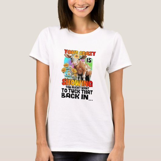 Je waanzin is zichtbaar t-shirt (Voorkant)