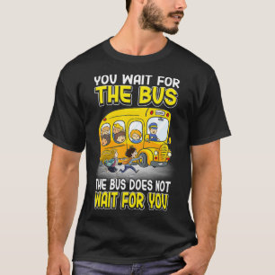 Je wacht op busbus wacht niet op schoolbus t-shirt