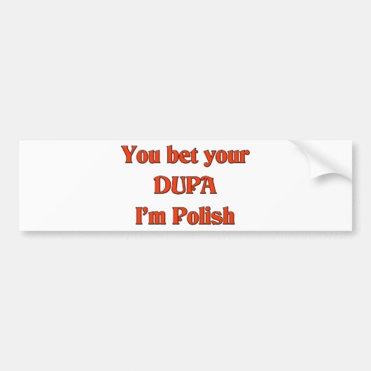 Je wed dat je Dupa ik Pools ben Bumpersticker (Voorkant)