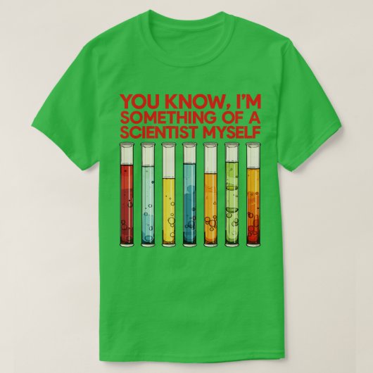 Je weet dat ik zelf ook een wetenschapper ben t-shirt (Design voorkant)