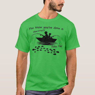Je weet dat je het hebt gedaan: hier vissen, visse t-shirt