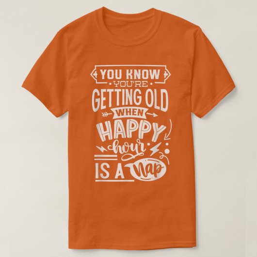 Je weet dat je oud wordt als Happy Hour n T-shirt (Design voorkant)