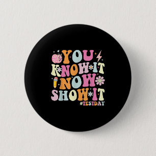 Je Weet Het Nu Laat Het Zien Funny Test Dag Motiva Ronde Button 5,7 Cm