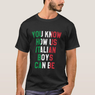 Je weet hoe Amerikaanse Italiaanse jongens kunnen  T-shirt