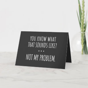 Je weet hoe dat klinkt als niet mijn probleem feestdagen kaart